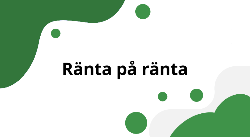 Ränta på ränta: så fungerar den viktigaste kraften i ditt sparande